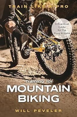 Training for Mountain Biking: A Practical Guide for the Busy Athlete (Train Like a Pro) by Peveler, Will | Hardcover | Cycling