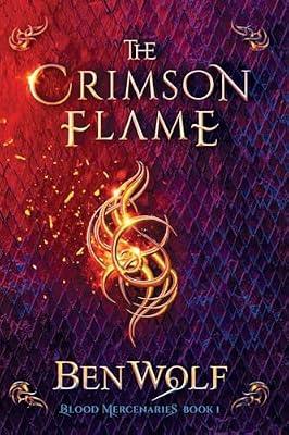 The Crimson Flame: A Sword and Sorcery Dark Fantasy Novel: 2 (Blood Mercenaries) by Wolf, Ben | Paperback | Fiction