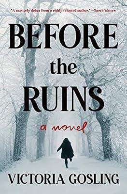 Before the Ruins: A Novel by Gosling, Victoria | Hardcover | Fiction