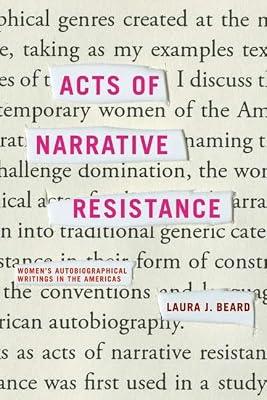 Acts of Narrative Resistance: Women's Autobiographical Writings in the Americas (American Literatures Initiative) by Beard, Laura J. | Paperback | Literary Studies: Fiction