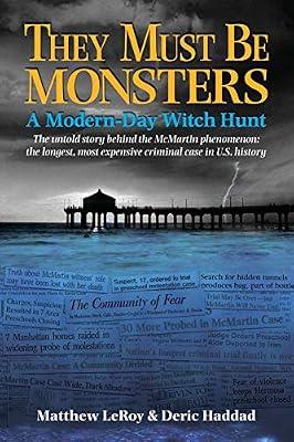They Must Be Monsters: A Modern-Day Witch Hunt - The untold story of the McMartin Phenomenon: the longest, most expensive criminal case in U.S. history by Leroy, Matthew; Haddad, Deric | Paperback | True Crime