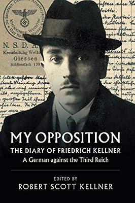 My Opposition: The Diary of Friedrich Kellner - A German against the Third Reich by Kellner, Friedrich | Paperback | History