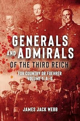 Generals and Admirals of the Third Reich: For Country or Fuhrer (1) by Webb, James Jack | Hardcover | Biography & Autobiography