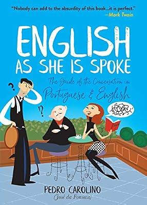 English as She Is Spoke: The Guide of the Conversation in Portuguese and English: The Guide of the Conversation in Portuguese and English | Paperback