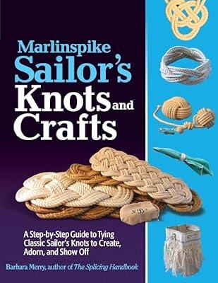 Marlinspike Sailor's Arts and Crafts: A Step-by-Step Guide to Tying Classic Sailor's Knots to Create, Adorn, and Show Off (INTERNATIONAL MARINE-RMP) by Merry, Barbara | Paperback | History