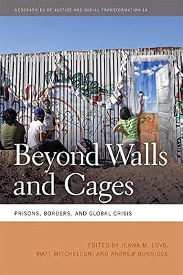 Beyond Walls and Cages: Prisons, Borders, and Global Crisis: 14 (Geographies of Justice and Social Transformation) | Paperback | Social Science