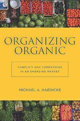 Organizing Organic: Conflict and Compromise in an Emerging Market by Haedicke, Michael A. | Hardcover | Social Science