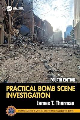 PRACTICAL BOMB SCENE INVESTIGATION 4ED (HB 2025) (Practical Aspects of Criminal and Forensic Investigations) by Thurman, James T. | Hardcover | Criminal Investigation And Detection