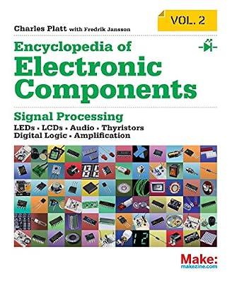Encyclopedia of Electronic Components Volume 2: Leds, Lcds, Audio, Thyristors, Digital Logic, and Amplification (Encyclopedia of Electronic ... ... Thyristors, Digital Logic, and Amplification) by Platt, Charles | Paperback | Reference Works