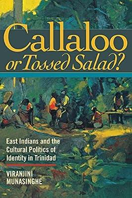 Callaloo or Tossed Salad?: East Indians and the Popolitics of Cultural Struggle in Trinidad by Munasinghe, Viranjini | Paperback | History