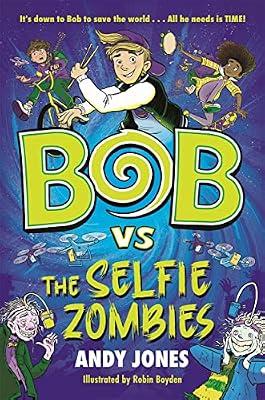 Bob vs the Selfie Zombies: a time-travel comedy adventure! (Bob versus...) by Jones, Andy | Paperback | Science Fiction (Children'S