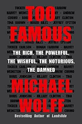 Too Famous: The Rich, the Powerful, the Wishful, the Notorious, the Damned by Wolff, Michael | Hardcover | Biography & Autobiography