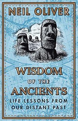 Wisdom of the Ancients: Life lessons from our distant past by Oliver, Neil | Hardcover | History: Earliest Times To Present Day