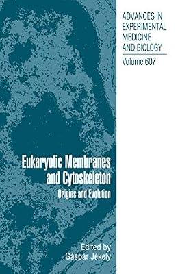 Eukaryotic Membranes and Cytoskeleton: Origins and Evolution: 607 (Advances in Experimental Medicine and Biology) | Hardcover | Human Biology