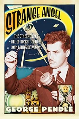 Strange Angel: The Otherworldly Life Of Rocket Scientist John Whiteside Parsons by Pendle, George | Paperback | Biography & Autobiography