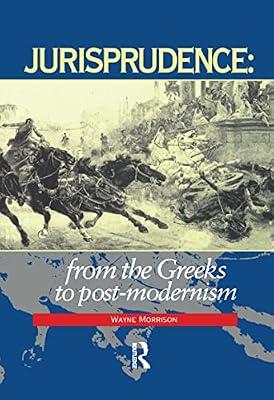 Jurisprudence: From the Greeks to Post-modernity by Morrison, Wayne | Hardcover | Law