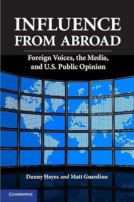 Influence from Abroad: Foreign Voices, the Media, and U.S. Public Opinion by Hayes, Danny; Guardino, Matt | Paperback | Political Science
