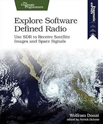 Explore Software Defined Radio: Use Sdr to Receive Satellite Images and Space Signals by Donat, Wolfram | Paperback | Graphical & Digital Media Applications