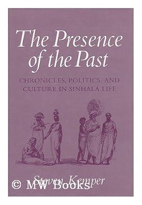 The Presence of the Past: Chronicles, Politics and Culture in Sinhala Life (The Wilder House Series in Politics, History & Culture) by Kemper, Steven | Hardcover | Nationalism