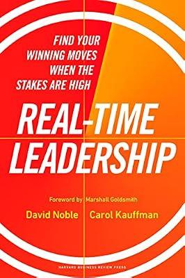 Real-Time Leadership: Find Your Winning Moves When the Stakes Are High by Kauffman, Carol; Noble, David | Hardcover | Business & Economics