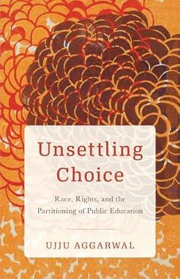 Unsettling Choice: Race, Rights, and the Partitioning of Public Education by Aggarwal, Ujju | Paperback | Education