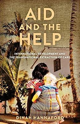 Aid and the Help: International Development and the Transnational Extraction of Care (Globalization in Everyday Life) by Hannaford, Dinah | Paperback | Social Science