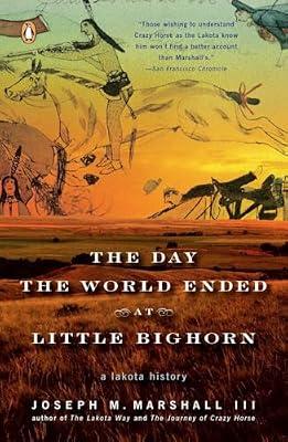 The Day the World Ended at Little Bighorn: A Lakota History by Marshall III, Joseph M. | Paperback | History