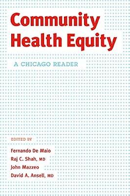 COMMUNITY HEALTH EQUITY: A CHICAGO READER by De Maio, Fernando; Shah  Md, Raj C.; Mazzeo, John; Ansell  Md, David A. | Paperback | Public Health & Preventive Medicine