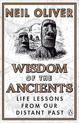 Wisdom of the Ancients: Life lessons from our distant past by Oliver, Neil | Paperback | History: Earliest Times To Present Day
