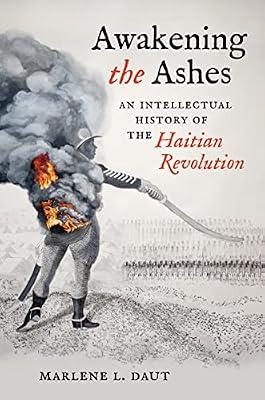 Awakening the Ashes: An Intellectual History of the Haitian Revolution by Daut, Marlene L. | Hardcover | Literary Studies: General