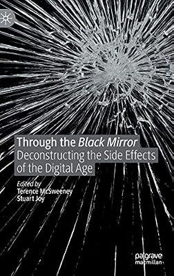 Through the Black Mirror: Deconstructing the Side Effects of the Digital Age | Hardcover | Media Studies