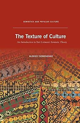 The Texture of Culture: An Introduction to Yuri Lotman’s Semiotic Theory (Semiotics and Popular Culture) by UNKNOWN | Paperback | Cultural Studies