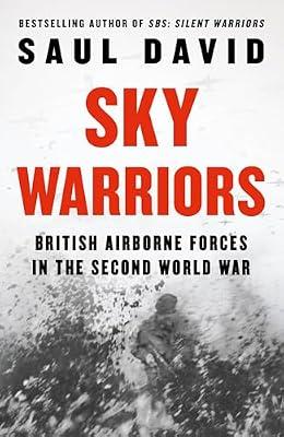 Sky Warriors: British Airborne Forces in the Second World War by David, Saul | Hardcover | History