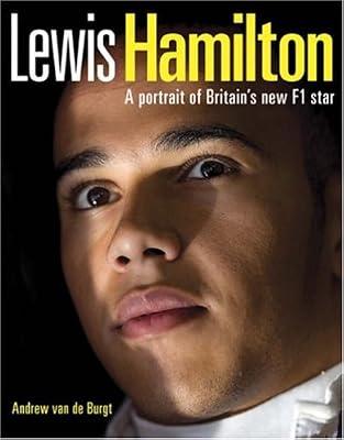 Lewis Hamilton: A Portrait of Britain's New F1 Star by Burgt, Andrew van de | Hardcover | Biography: Sport