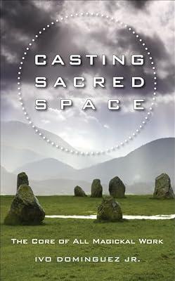 Casting Sacred Space: The Core of All Magickal Work by Dominguez, Ivo, Jr. | Paperback | Body