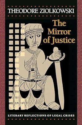 The Mirror of Justice: Literary Reflections of Legal Crises by Ziolkowski, Theodore | Hardcover | Literary Studies: General