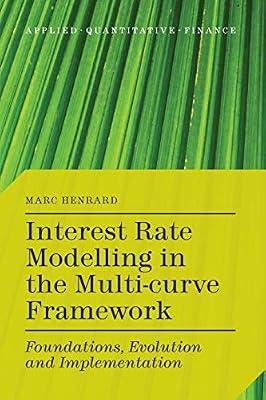 Interest Rate Modelling in the Multi-curve Framework: Foundations, Evolution and Implementation (Applied Quantitative Finance) by Henrard, M. | Paperback | Business & Economics