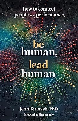 Be Human, Lead Human: How to Connect People and Performance by Nash, Jennifer | Paperback | Business & Economics