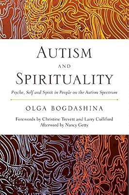 Autism and Spirituality: Psyche, Self and Spirit in People on the Autism Spectrum by Bogdashina, Olga | Paperback | Spirituality & Religious Experience