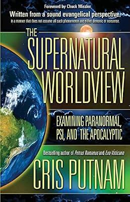 The Supernatural Worldview: Examining Paranormal, PSI, and the Apocalyptic by Putnam, Cris | Paperback | Religion
