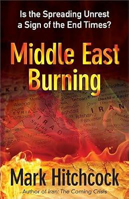 Middle East Burning: Is the Spreading Unrest a Sign of the End Times? by Hitchcock, Mark | Paperback | Religion