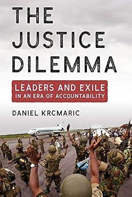 The Justice Dilemma: Leaders and Exile in an Era of Accountability (Cornell Studies in Security Affairs) by Krcmaric, Daniel | Hardcover | International Relations