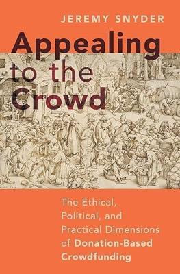 Appealing to the Crowd: The Ethical, Political, and Practical Dimensions of Donation-Based Crowdfunding by Snyder, Jeremy | Hardcover | Bio-Ethics