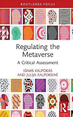 Regulating the Metaverse: A Critical Assessment (Routledge Research in the Law of Emerging Technologies) by Kalpokas, Ignas; Kalpokienė, Julija | Hardcover | History