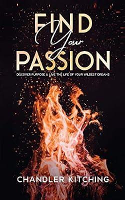 Find Your Passion: Discover Purpose and Live the Life of Your Wildest Dreams by Kitching, Chandler | Paperback | Business & Management
