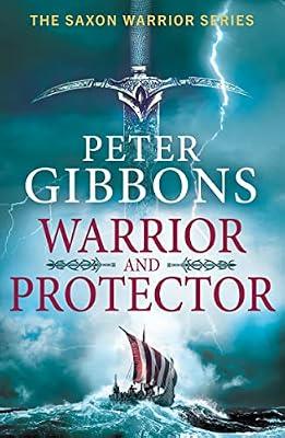 Warrior and Protector: The start of a fast-paced, unforgettable historical adventure series from Peter Gibbons (The Saxon Warrior Series, 1) by Peter Gibbons | Hardcover | Historical Adventure