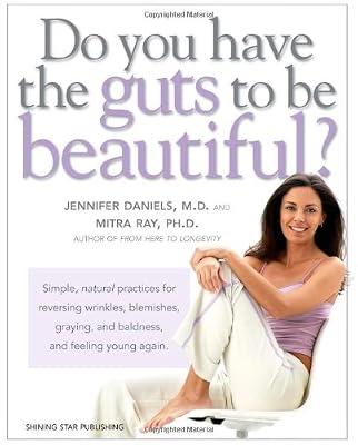 Do You Have the Guts to be Beautiful?: Simple, Natural Practices for Reversing Wrinkles, Blemishes, Graying and Baldness and Feeling Young Again by Ray, Mitra; Daniels MD, Jennifer | Paperback | Cosmetics