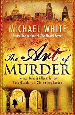 The Art of Murder: a darkly gruesome and compelling crime thriller that will get right under the skin by White, Michael | Paperback | Crime & Mystery