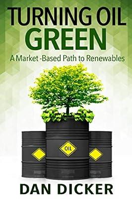 Turning Oil Green: A Market-Based Path to Renewables by Dicker, Dan | Paperback | Commodities