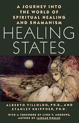 Healing States: A Journey Into the World of Spiritual Healing and Shamanism by Villoldo, Alberto | Paperback | Body